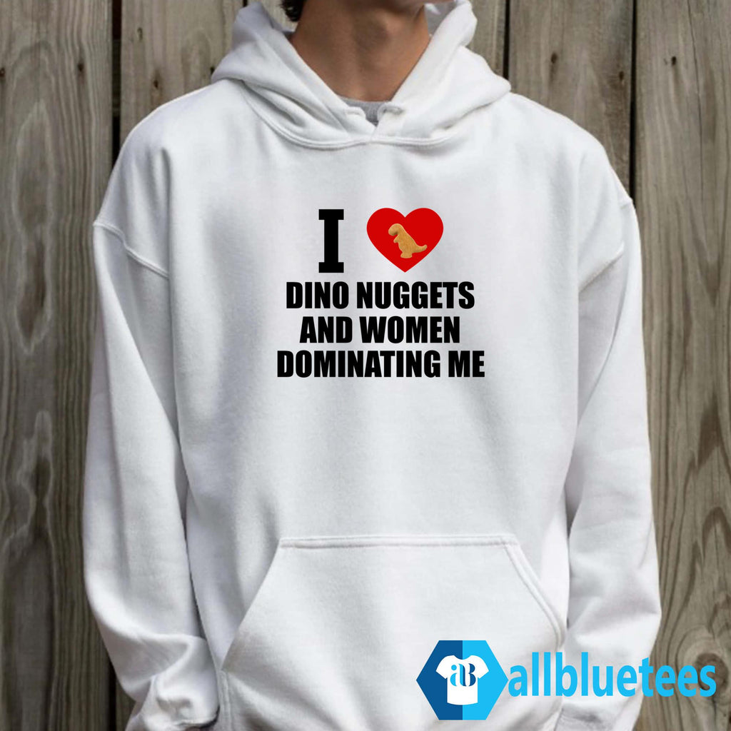 I Love Dino Nuggets And Women Dominating Me Shirt