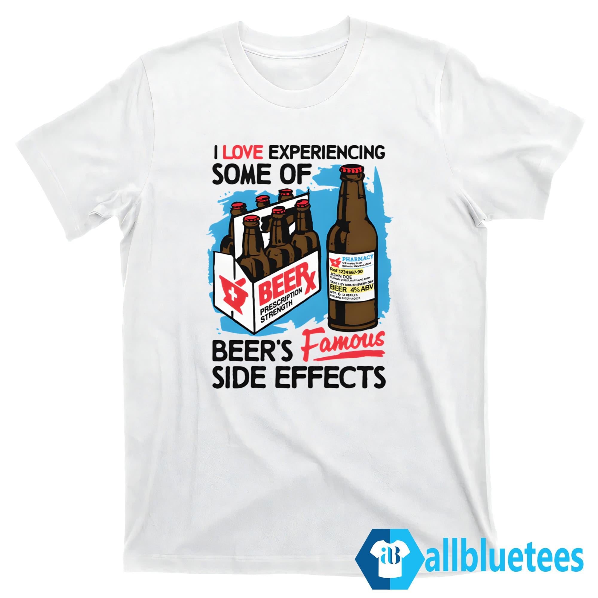I Love Experiencing Some Of Beer’s Famous Side Effects Shirt