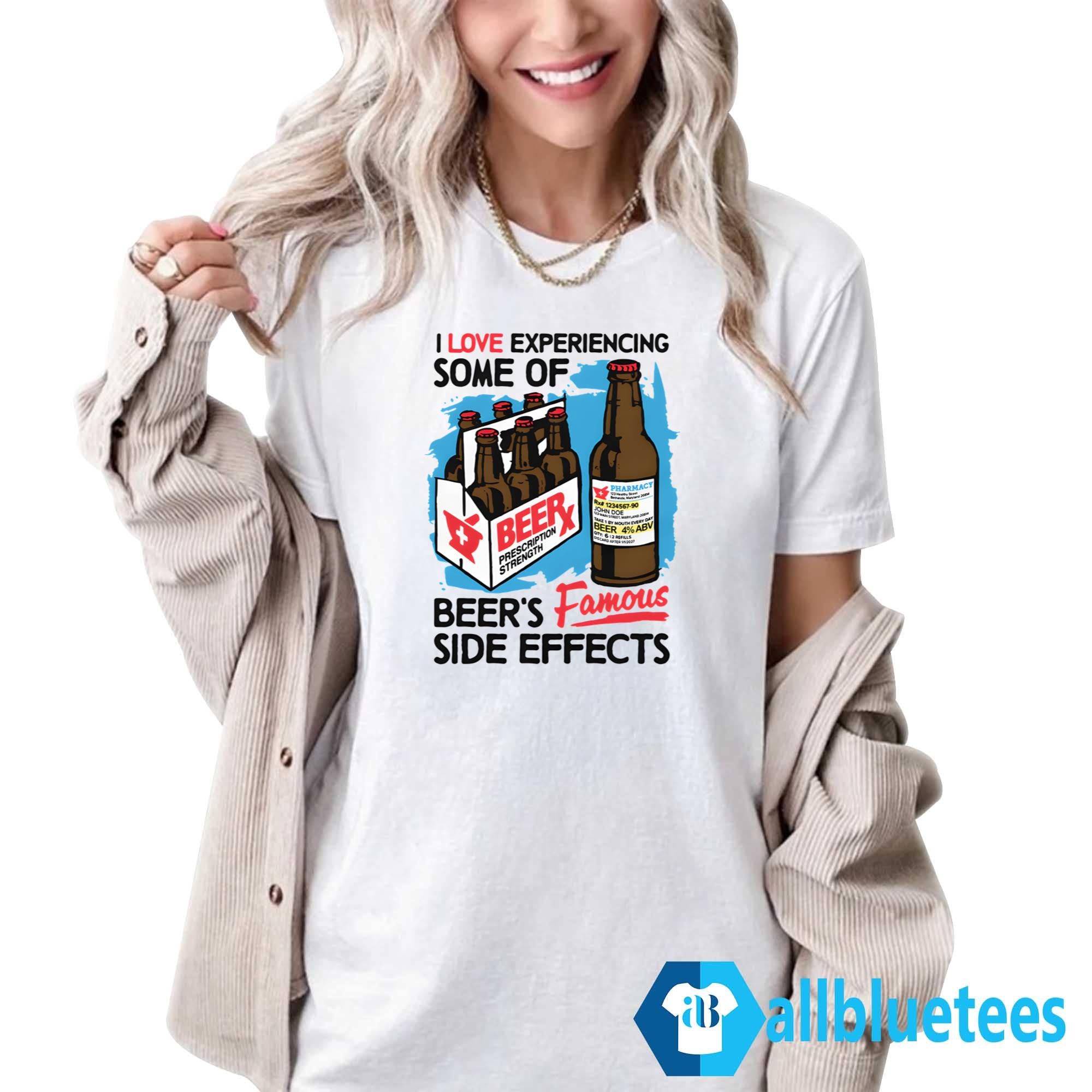 I Love Experiencing Some Of Beer’s Famous Side Effects Shirt