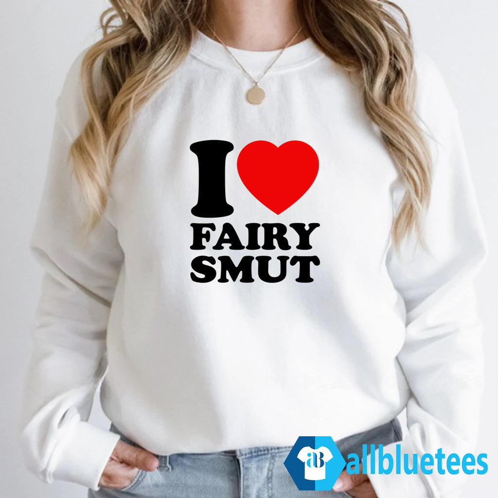I Love Fairy Smut Shirt