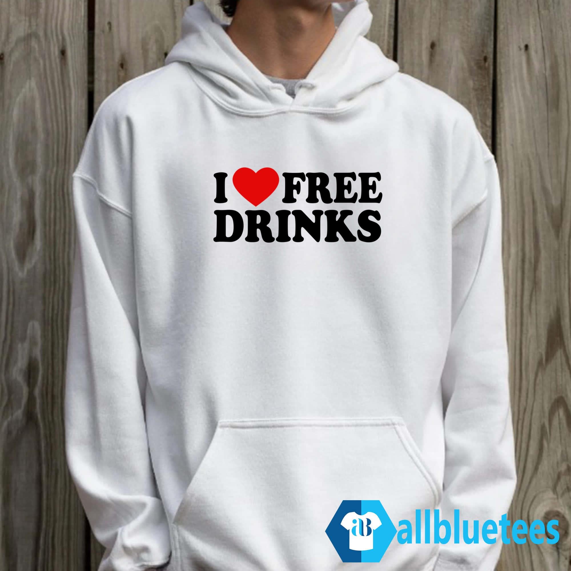 I Love Free Drinks Shirt