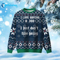 I Love Having A Job I Just Don’t Like Going Ugly Christmas Sweater