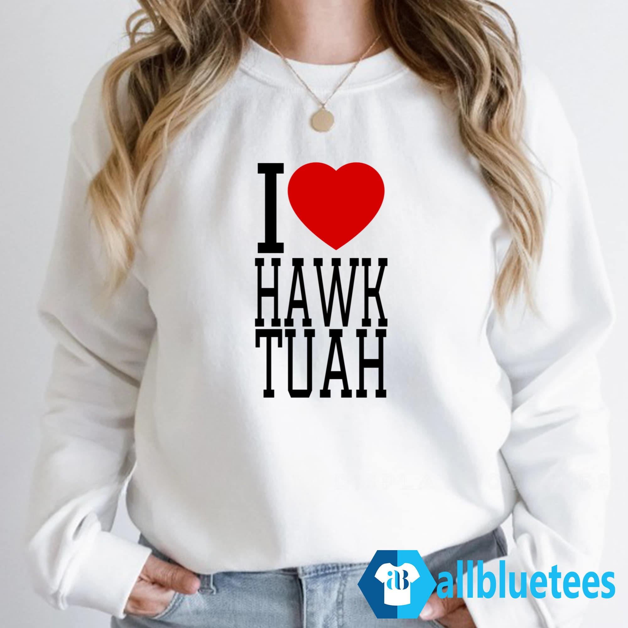 I Love Hawk Tuah Shirt
