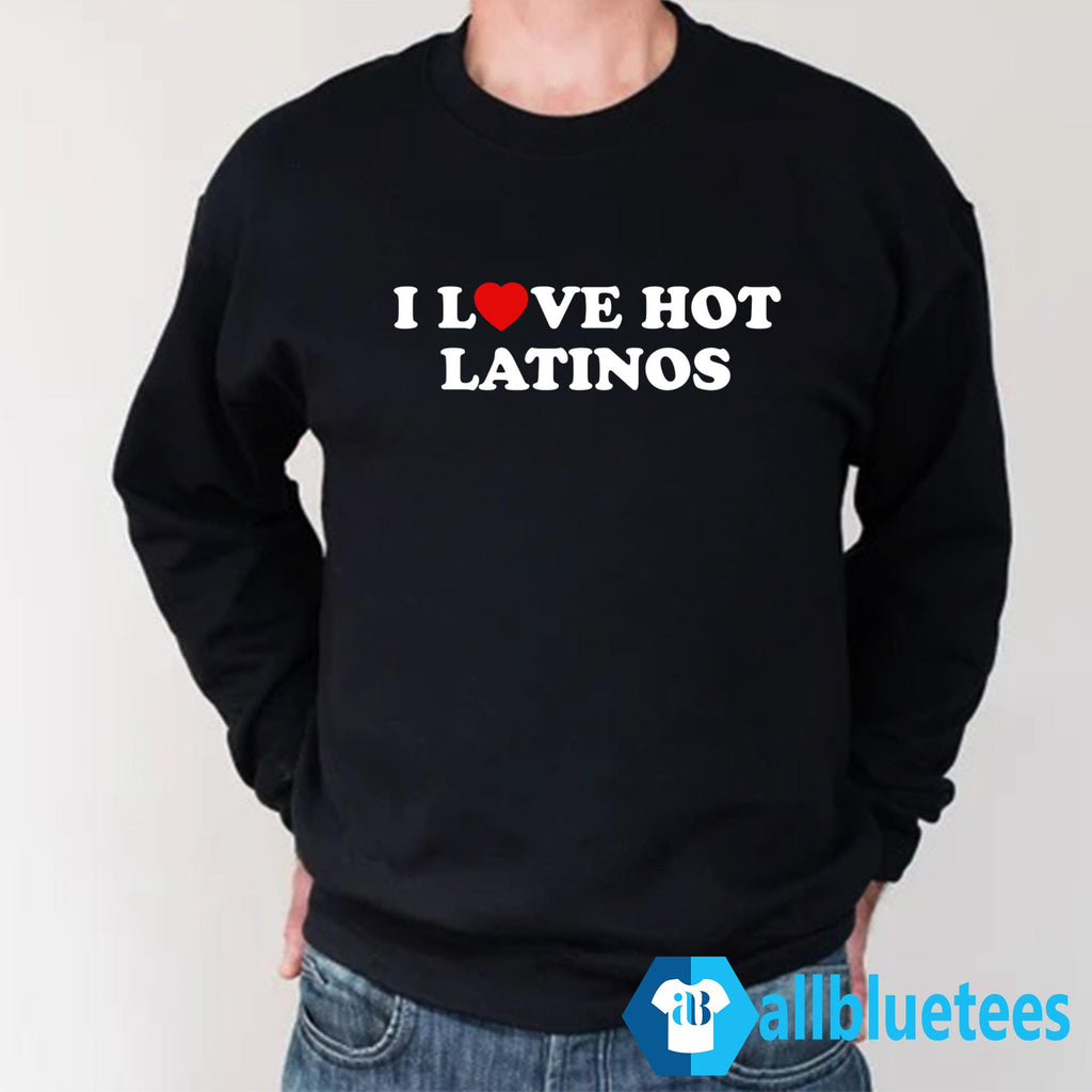 I Love Hot Latinos Shirt