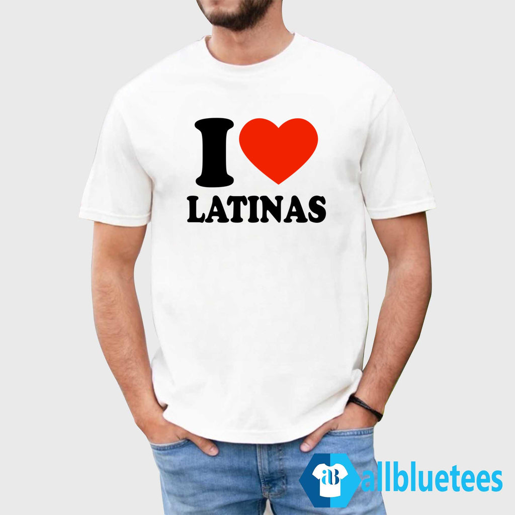 I Love Latinas Shirt