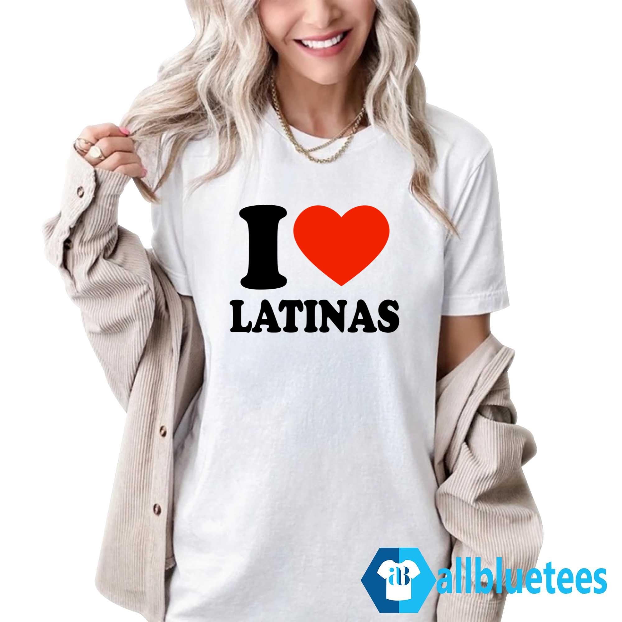 I Love Latinas Shirt
