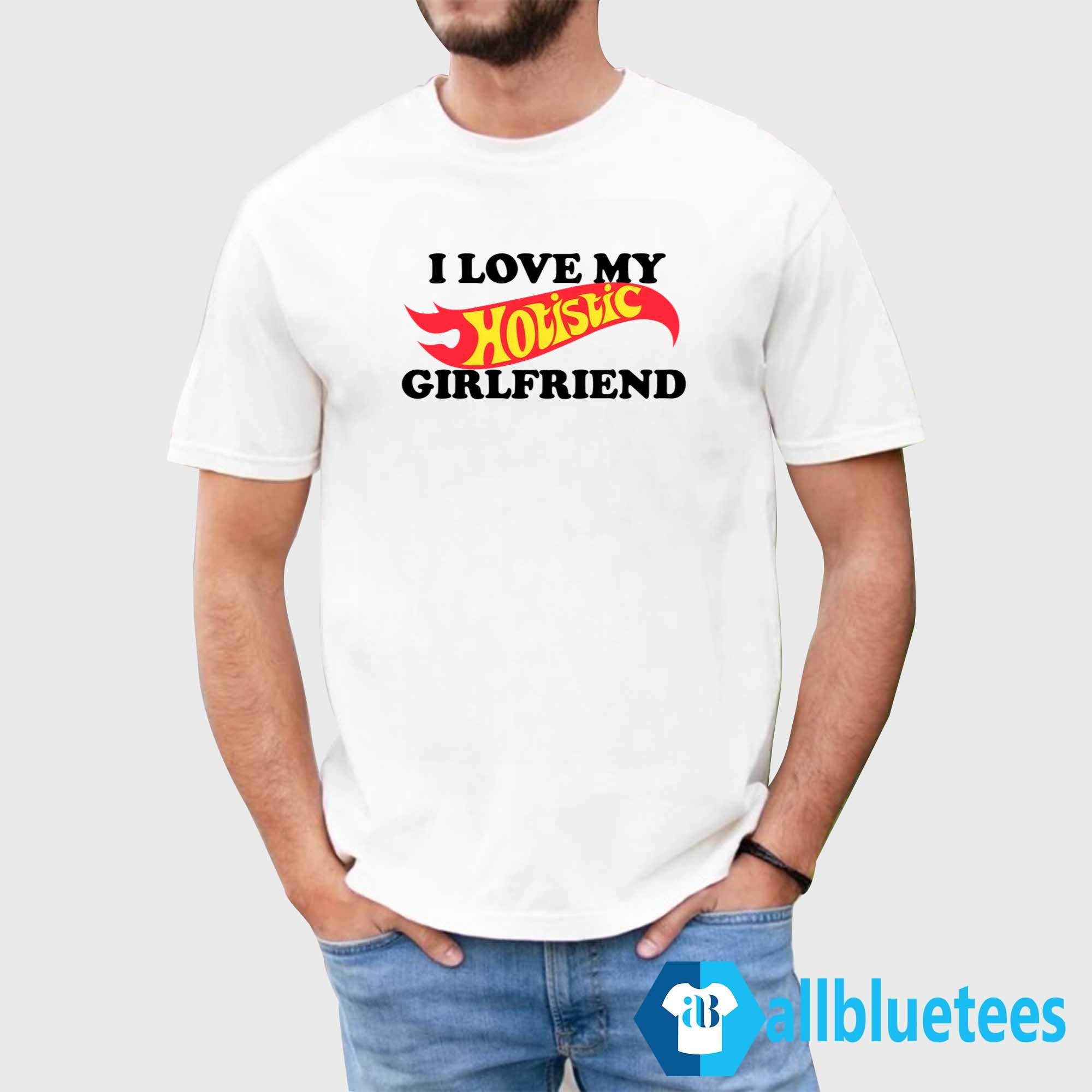 I Love My Hotistic Girlfriend Shirt