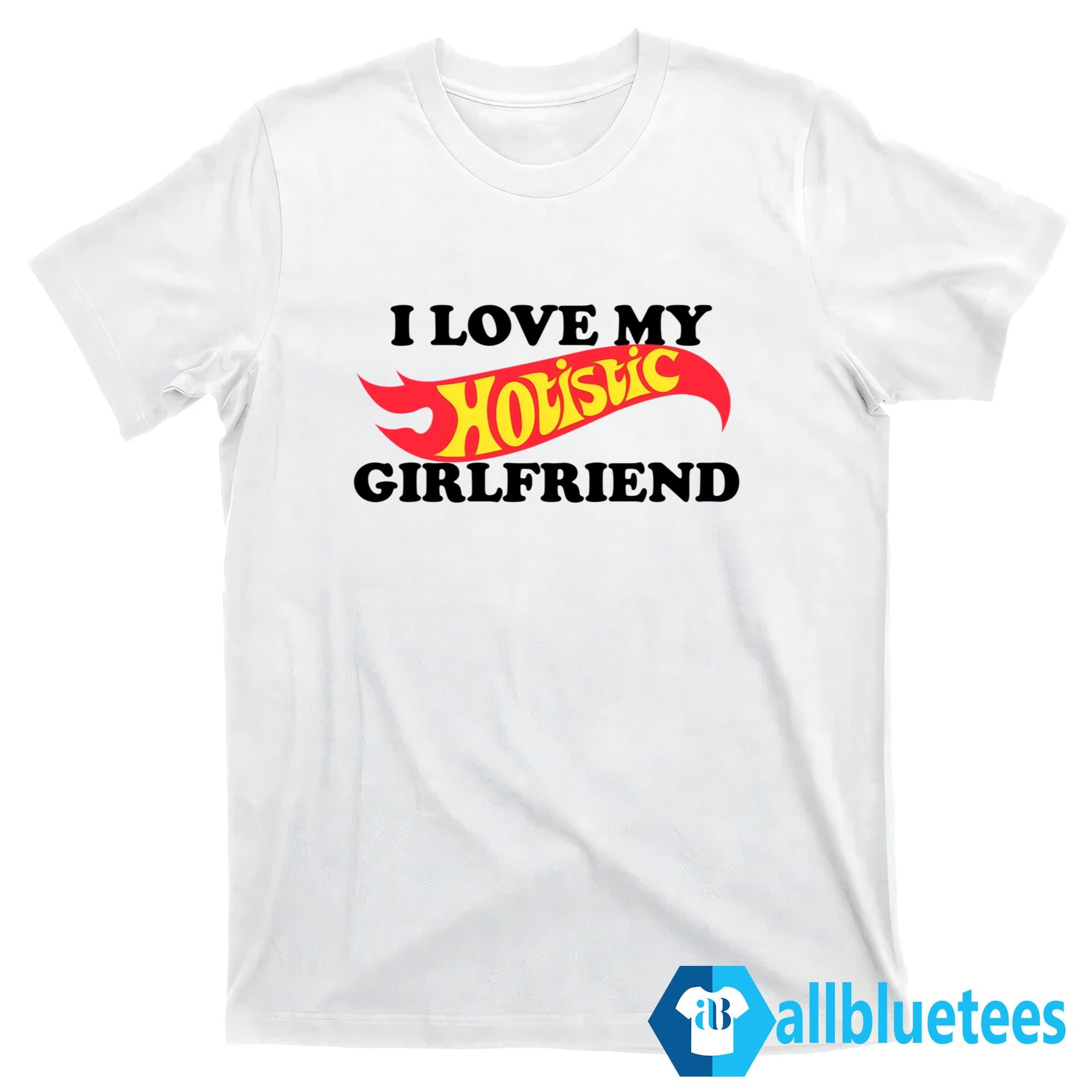 I Love My Hotistic Girlfriend Shirt