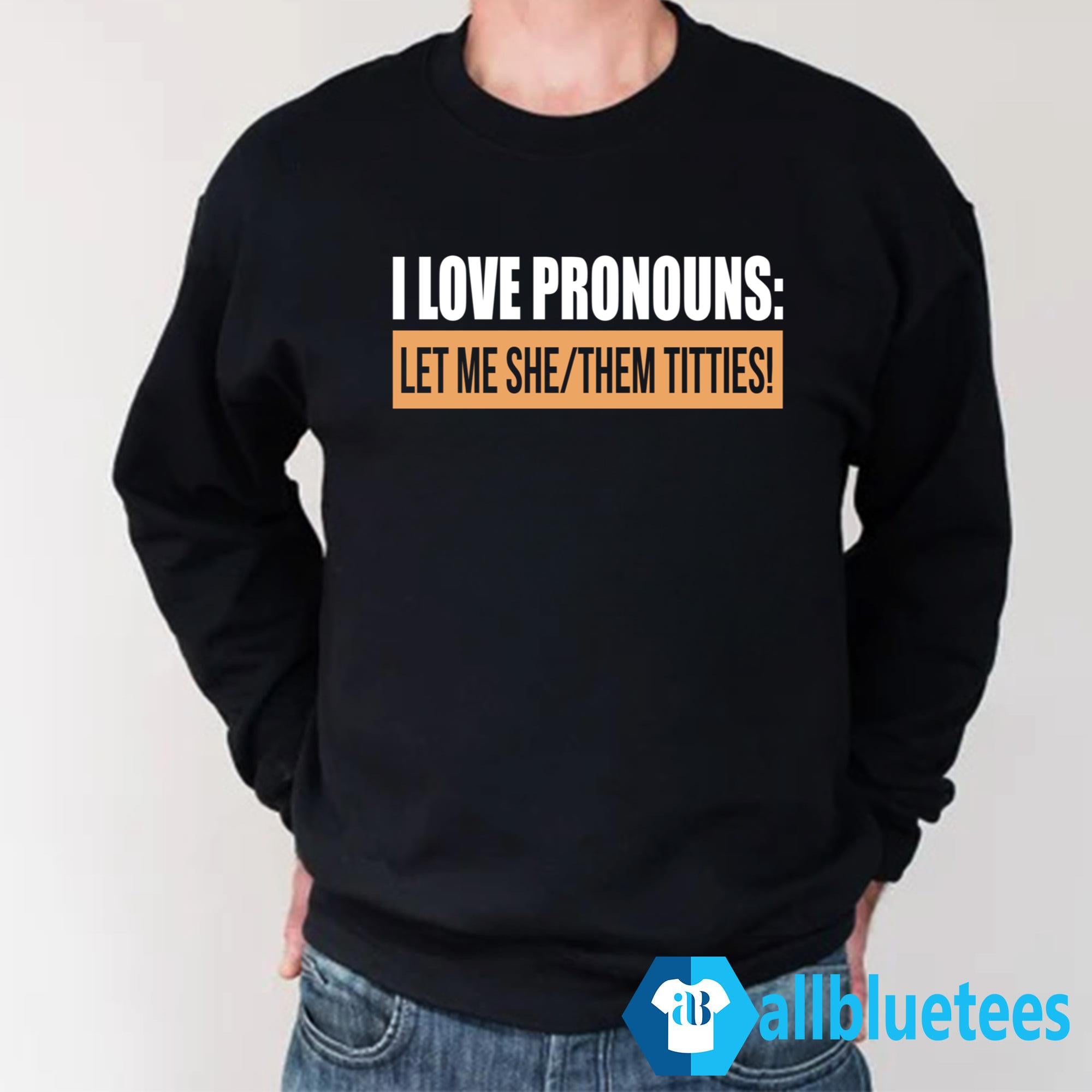 I Love Pronouns Let Me She/Them Titties Shirt