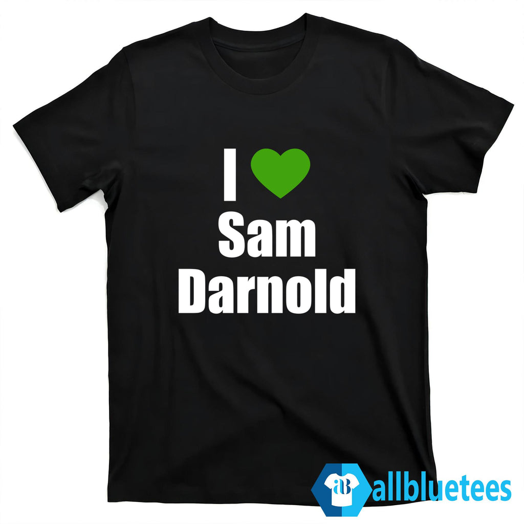 I Love Sam Darnold Shirt
