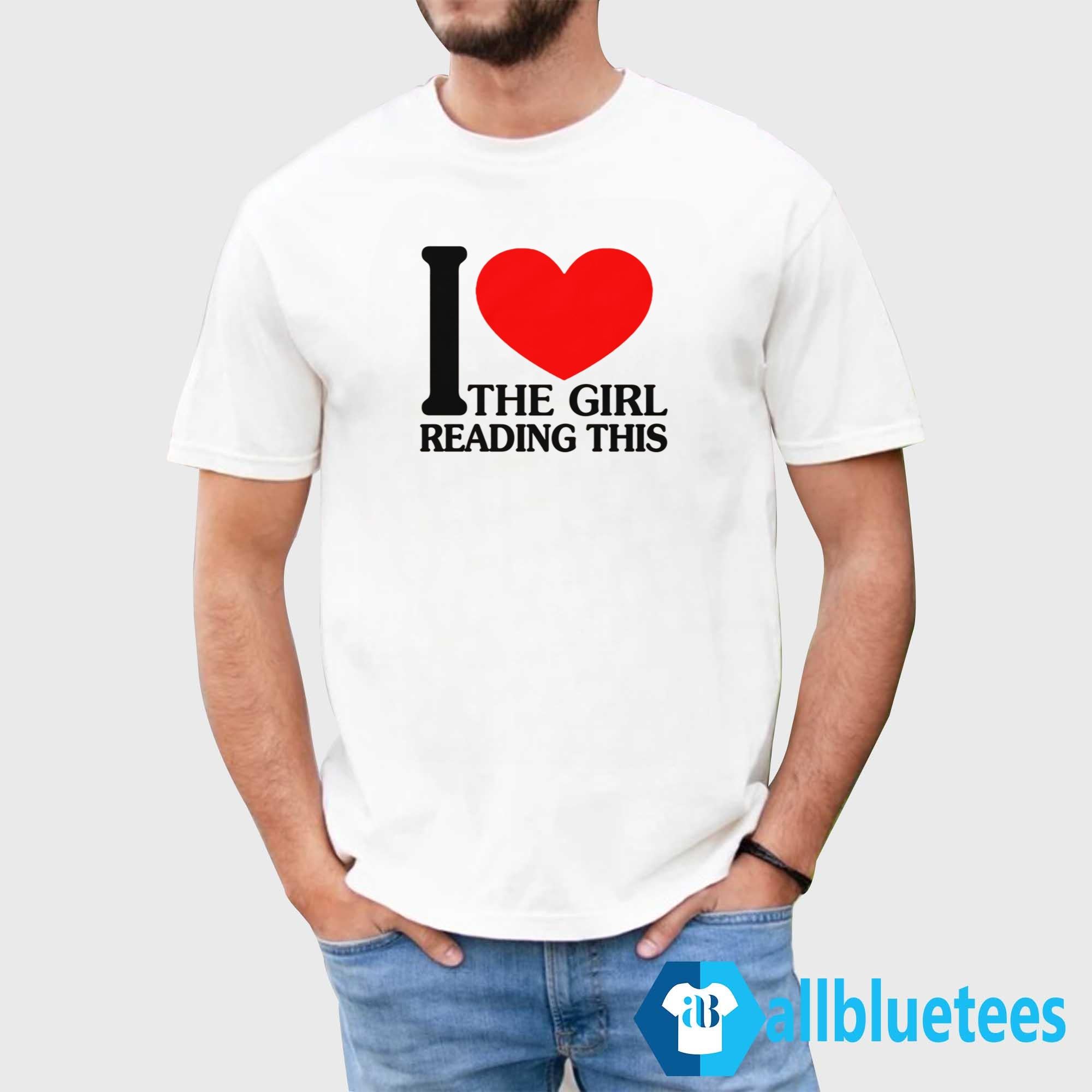 I Love The Girl Reading This Shirt