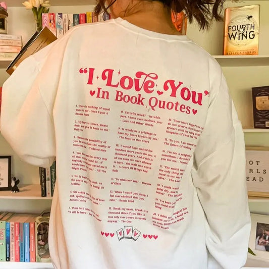 I Love You in Book Quotes Sweatshirt T- Shirt | Book Lover Graphic Tee | Booktok Accessories | Bookish Era Clothing Gift for Reader