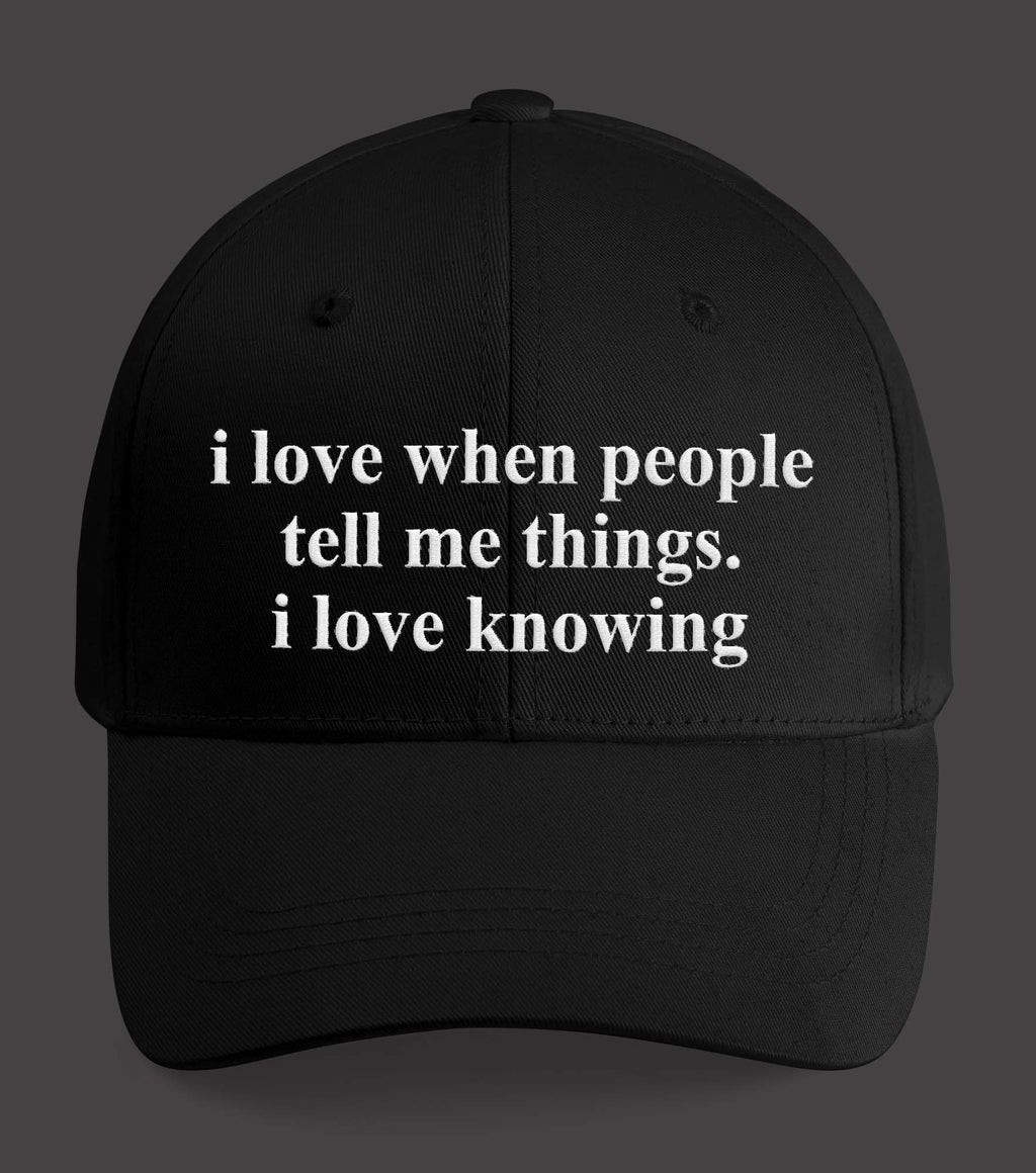 I Love when People Tell Me Things I Love Knowing Hat