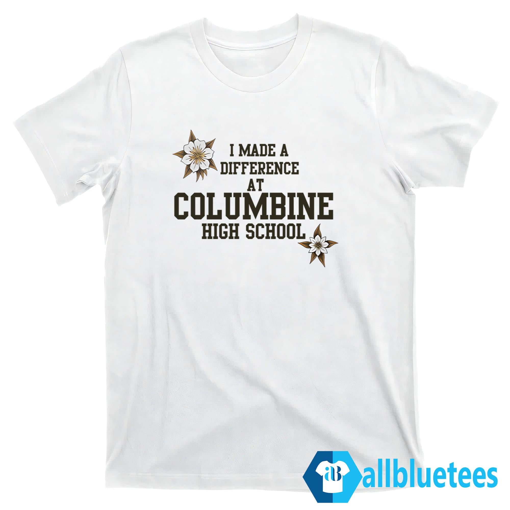 I Made A Difference At Columbine High School Shirt