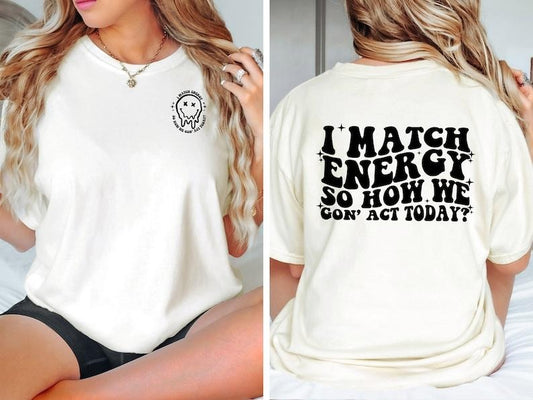 I Match Energy T-Shirt, Sarcasm T Shirt, Sassy Shirt, Positive Vibes Shirt, Do Not Disturb My Energy Shirt, Trendy Shirt, Sarcastic  T-shirt, sweater and Hoodie 2 sides Cotton