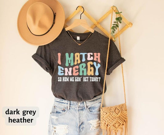 I Match Energy T-shirt Black Women Tee Positive Energy Shirt Funny Women T-shirt Protect Your Energy Tee Trendy Shirt Sarcastic Tee TK43GN