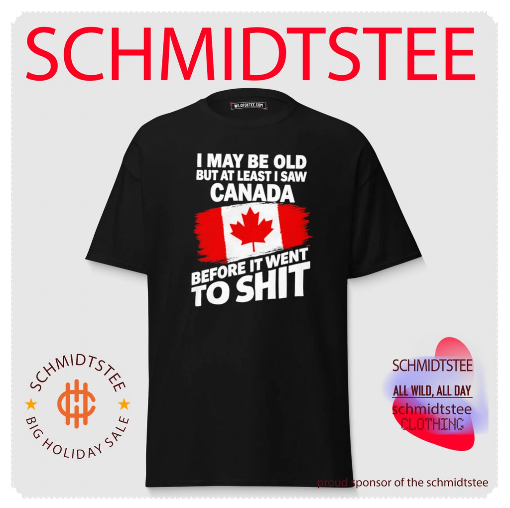 I May Be Old But At Least I Saw Canada Before It Went To Shit shirt