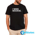 I Miss Mookie Shirt