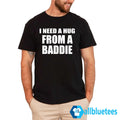 I Need A Hug From A Baddie Shirt