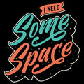 I Need Some Space