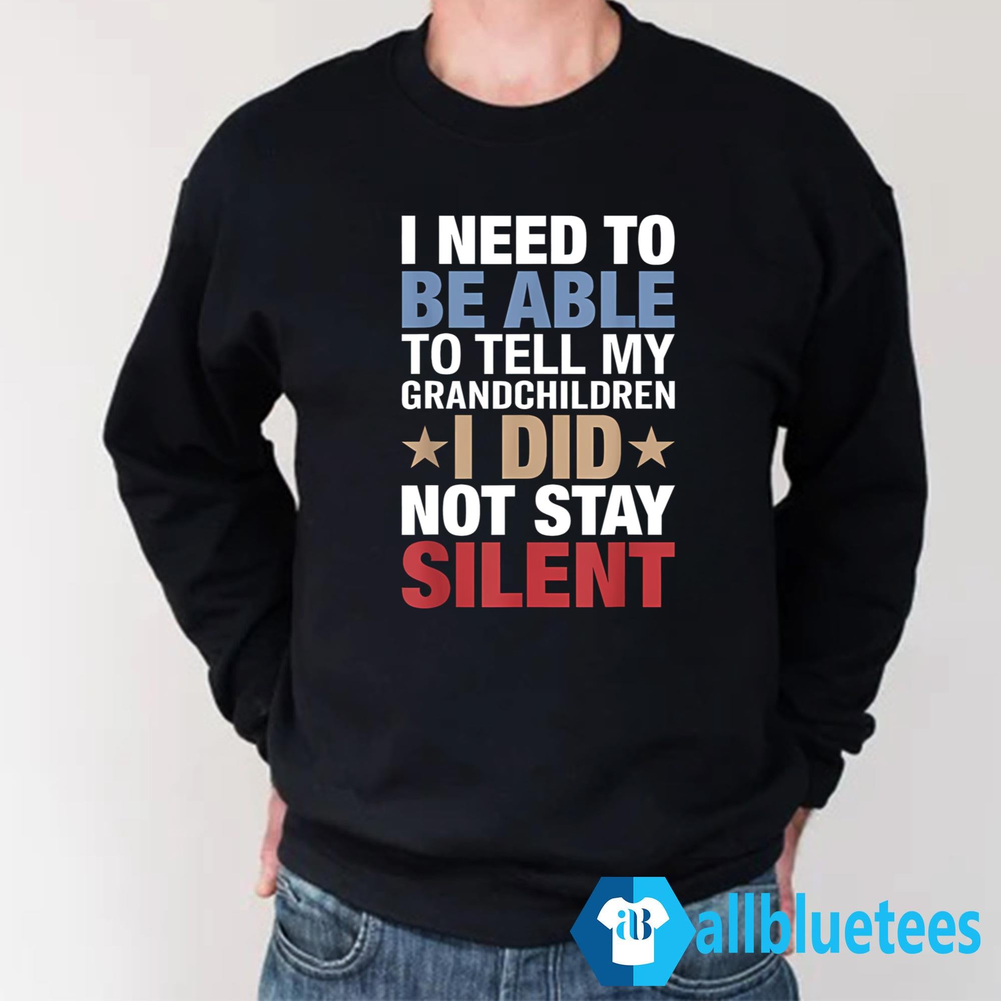 I Need To Be Able To Tell My Grandchildren I Did Not Stay Silent Shirt