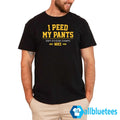I Peed My Pants Shirt