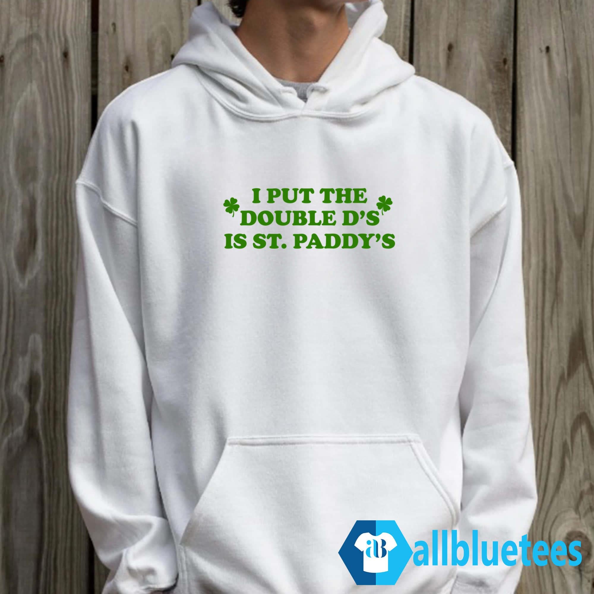 I Put The Double D’s In St. Paddy’s T-Shirt