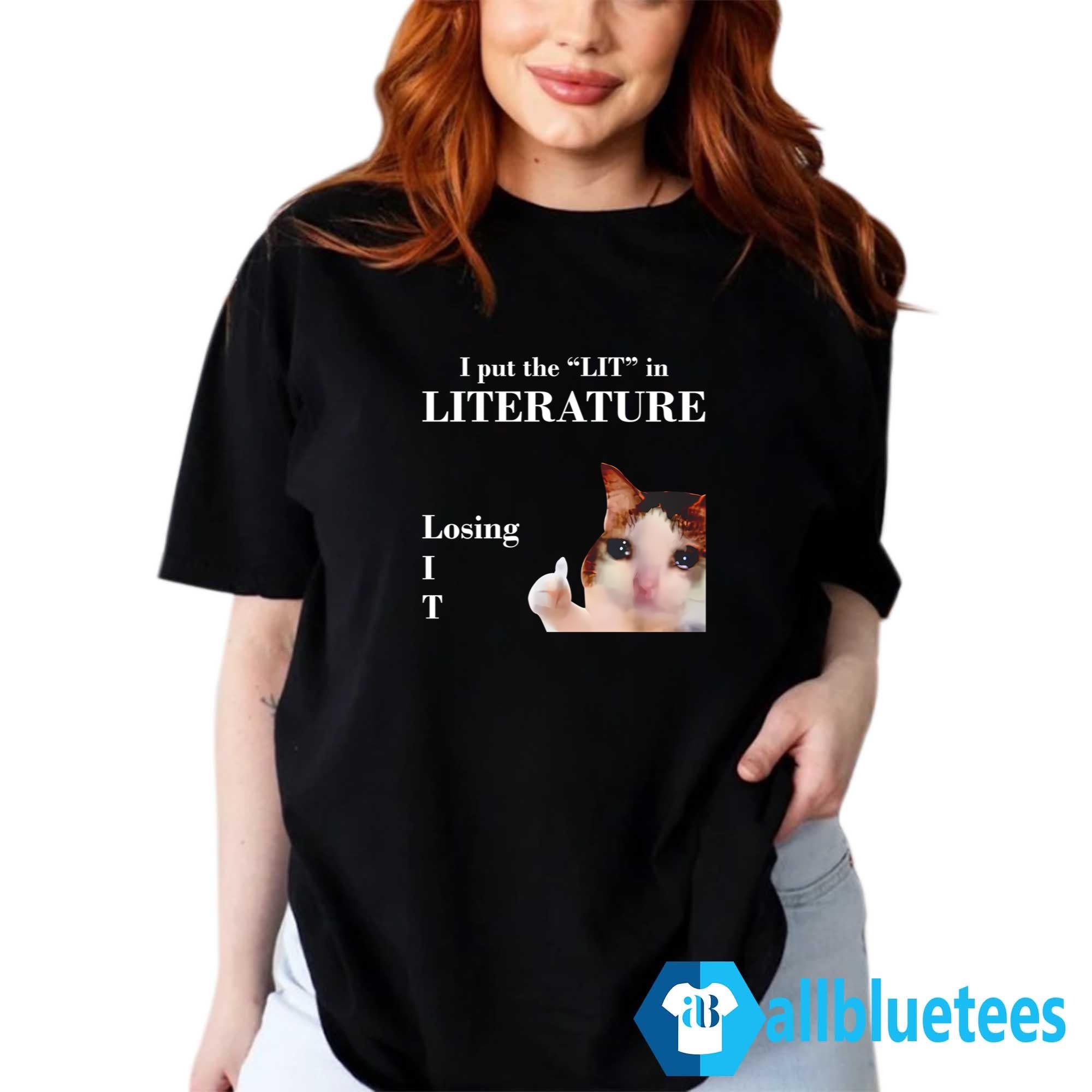 I Put The Lit In Literature Losing It T-Shirt