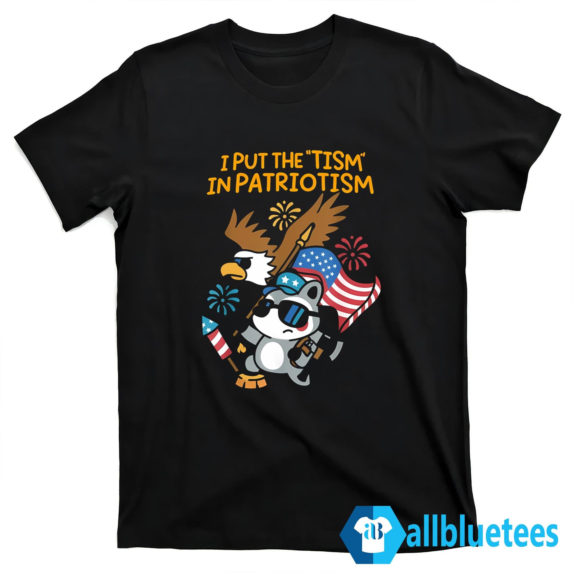 I Put The Tism In Patriotism Shirt