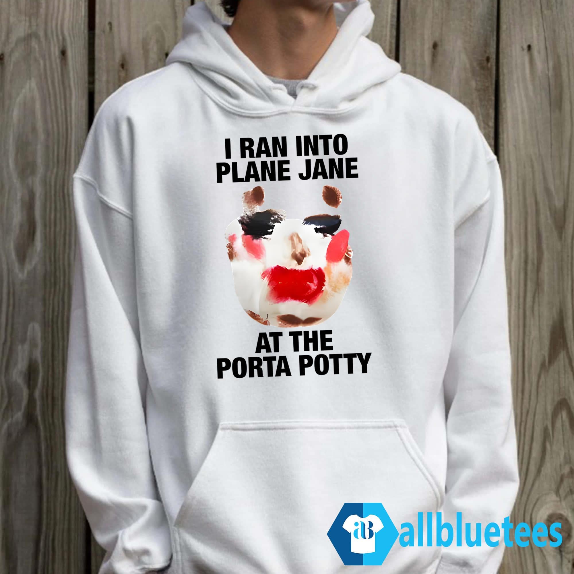 I Ran Into Plane Jane At The Porta Potty Shirt