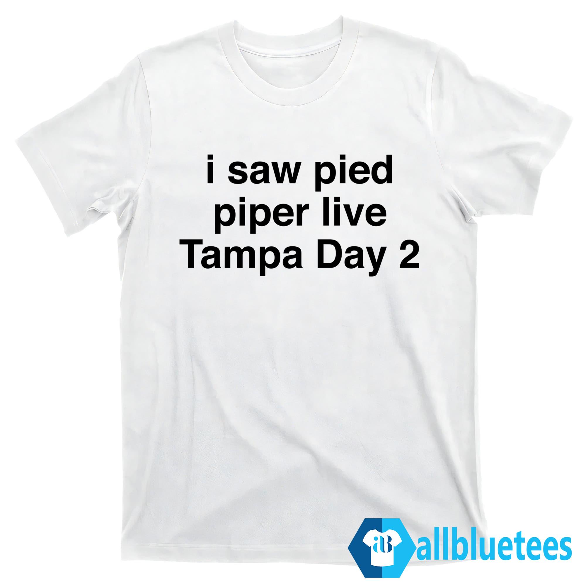 I Saw Pied Piper Live Tampa Day 2 Shirt