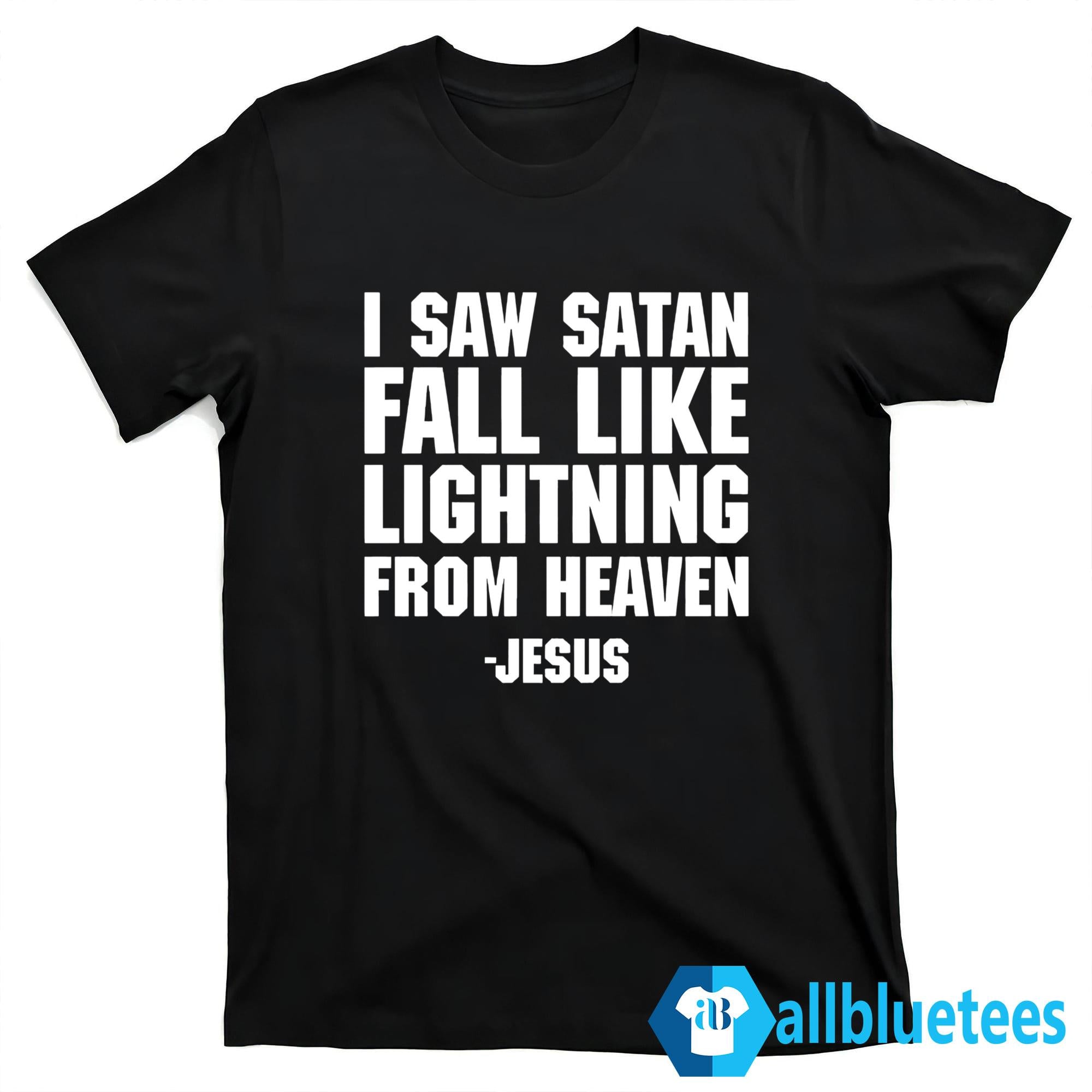 I Saw Satan Fall Like Lightning From Heaven Jesus Shirt
