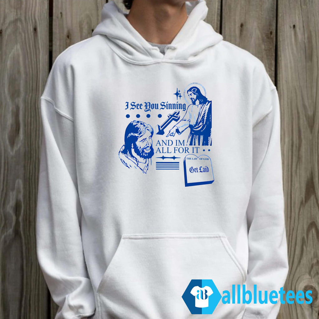 I See You Sinning And Im All For It The Law Of God Shirt