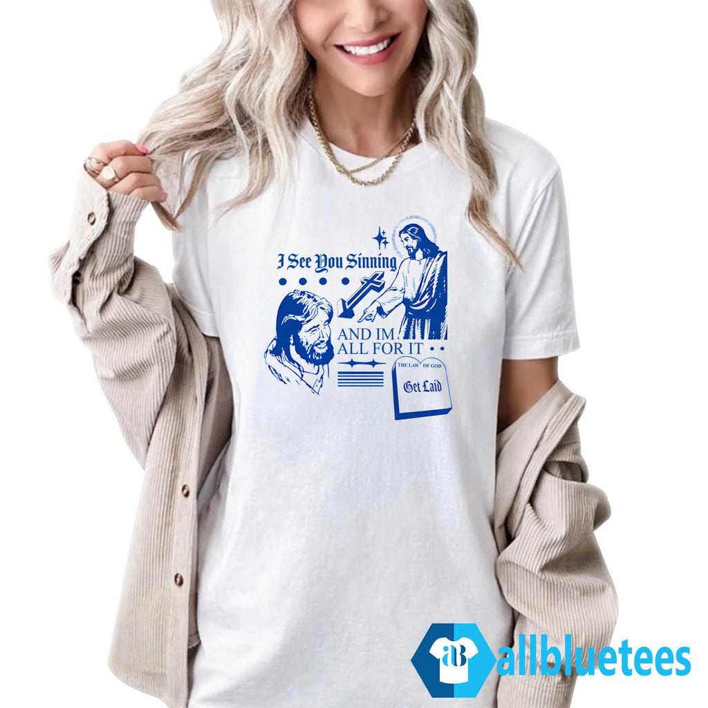 I See You Sinning And Im All For It The Law Of God Shirt