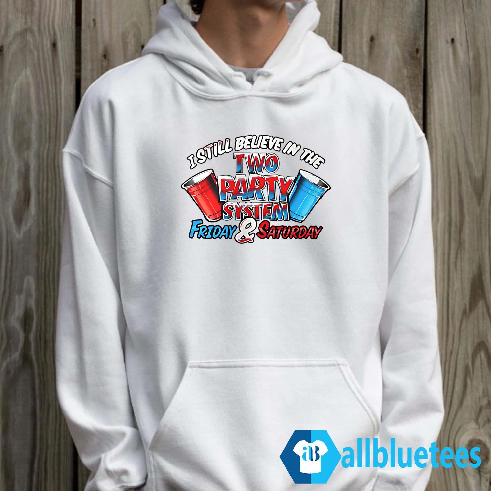 I Still Believe In The Two Party System Friday And Saturday Shirt