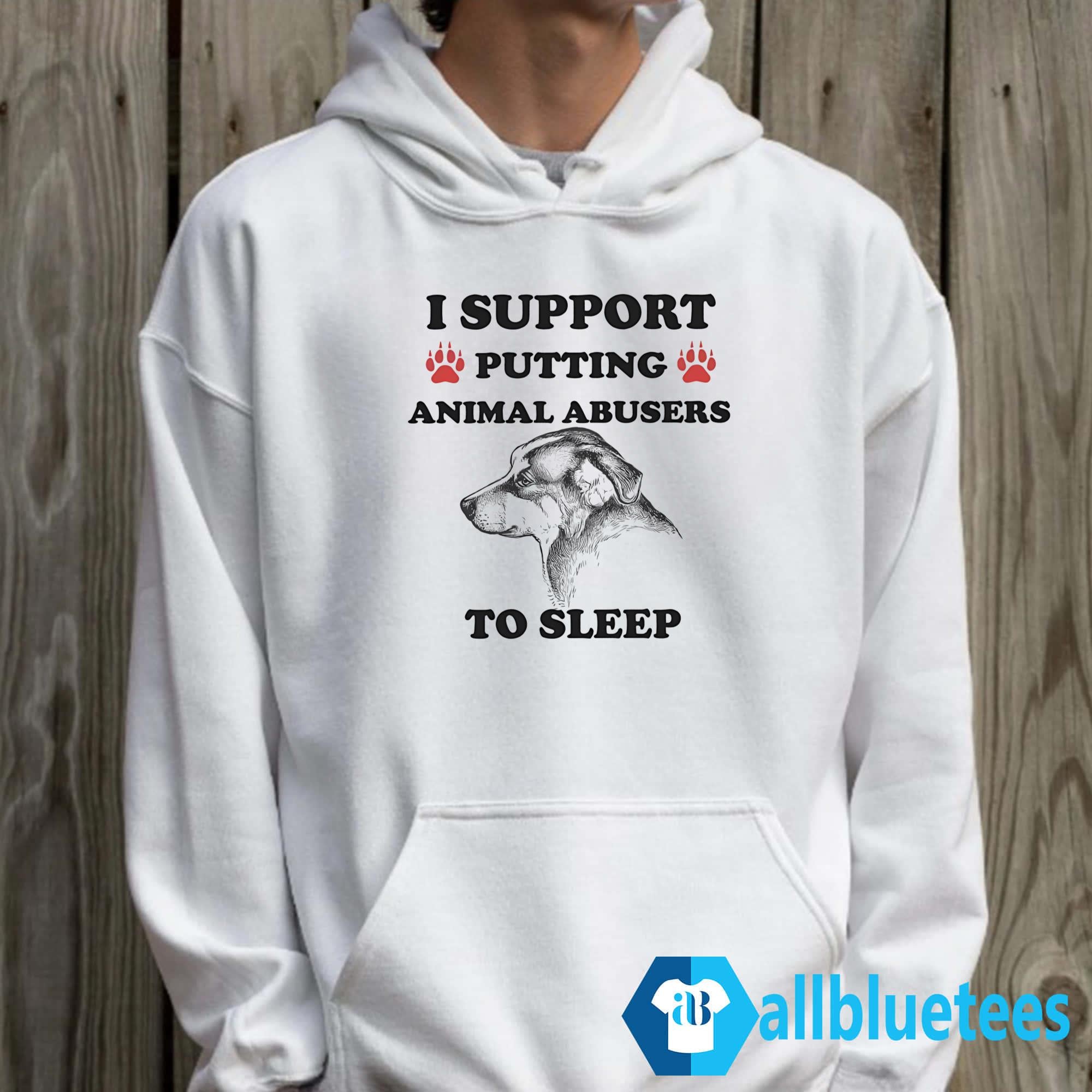 I Support Putting Animal Abusers To Sleep Shirt