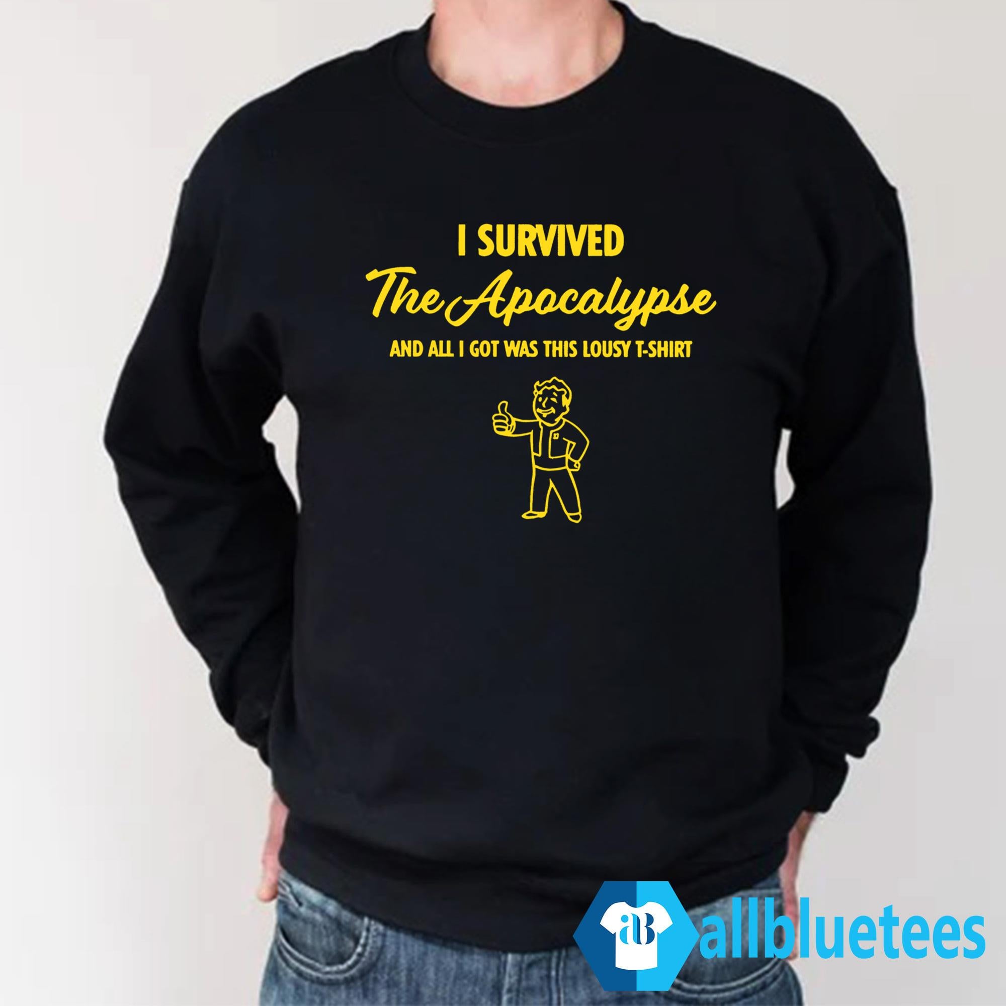 I Survived The Apocalypse And All I Got Was This Lousy Shirt