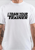 I Train Your Trainer White T -Shirt Hoodie, Sweatshirt | CoreVibeTees.com