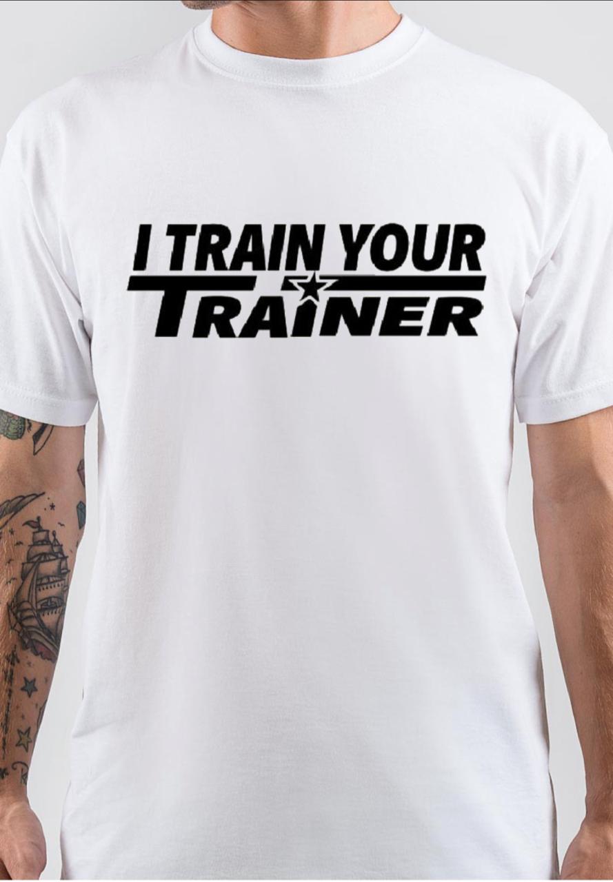 I Train Your Trainer White T -Shirt Hoodie, Sweatshirt | CoreVibeTees.com