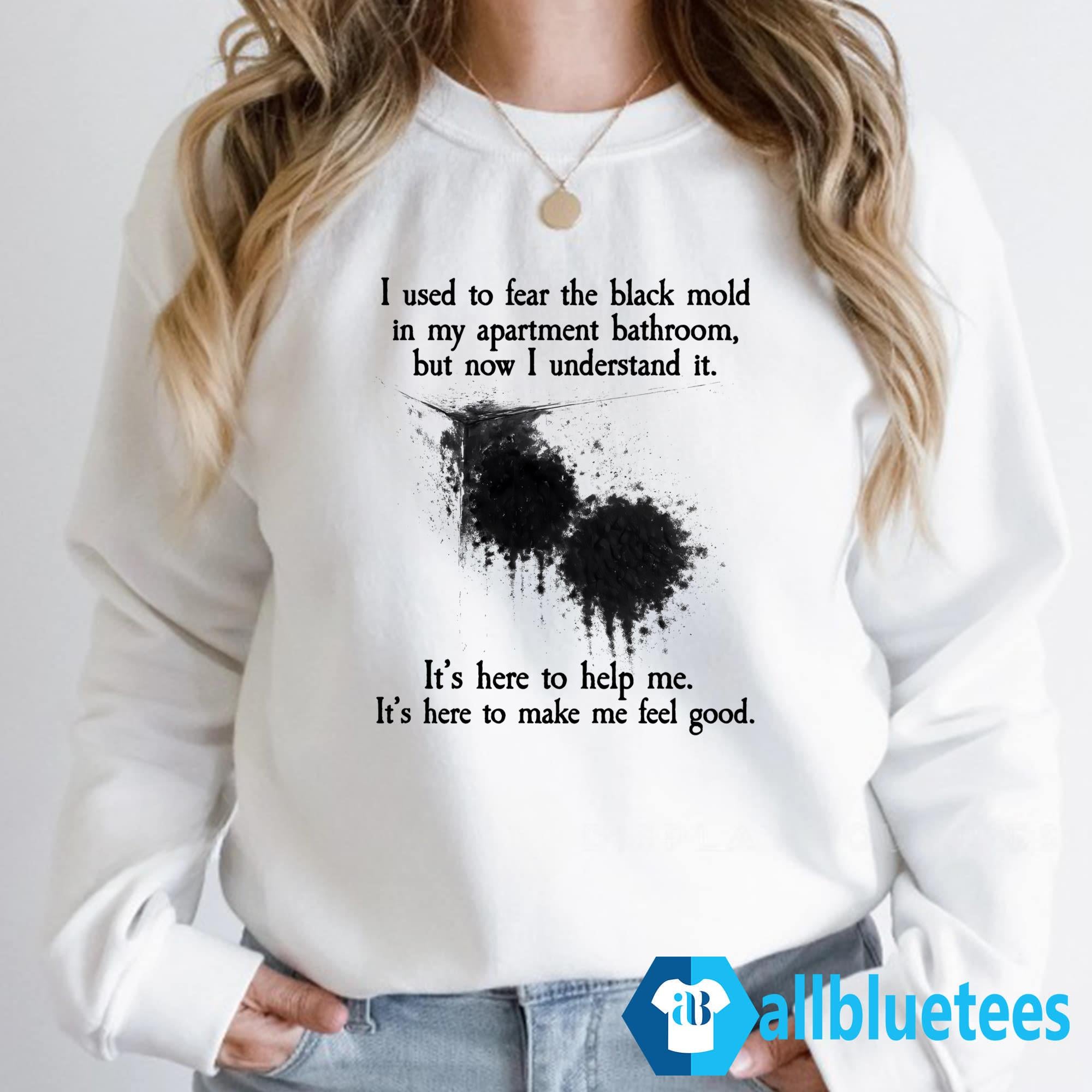 I Used To Fear The Black Mold In My Apartment Bathroom Shirt
