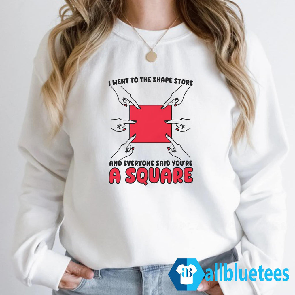 I Went To The Shape Store And Everyone Said You’re A Square Shirt