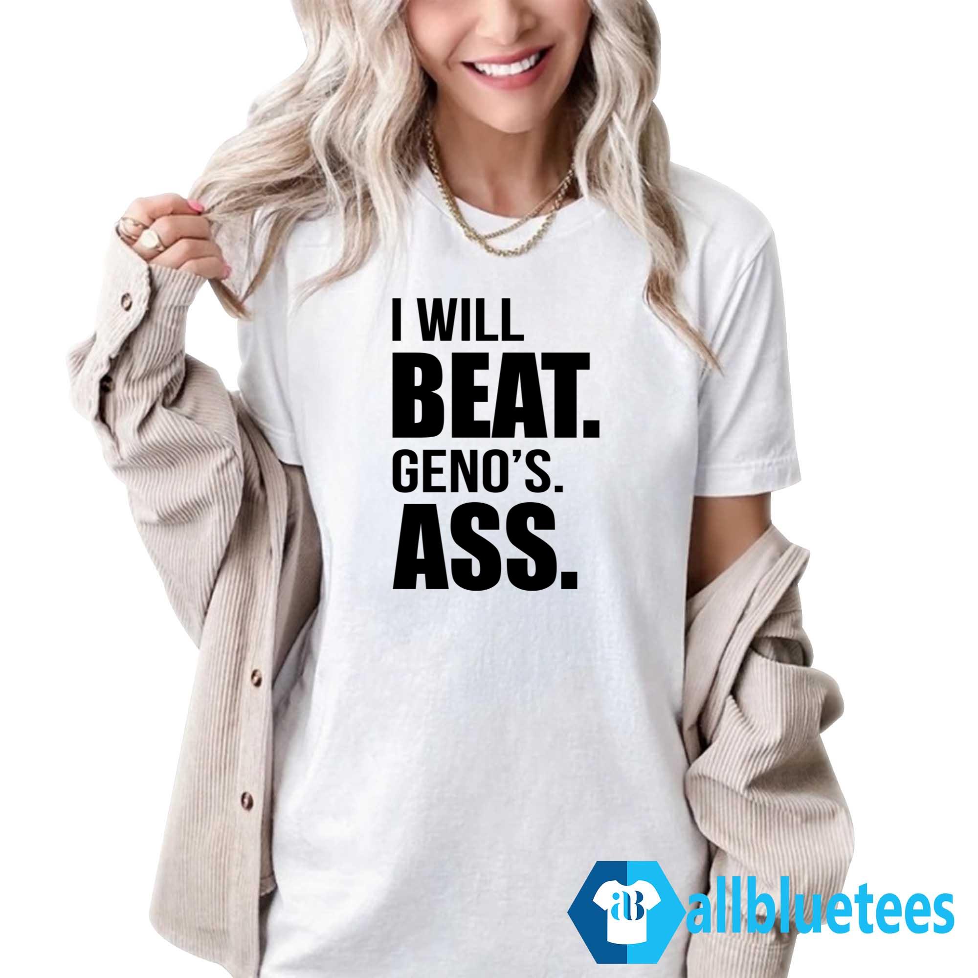 I Will Beat Geno’s Ass Shirt