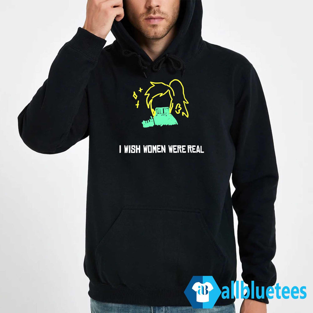 I Wish Women Were Real Shirt