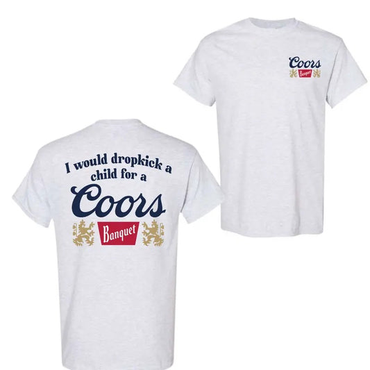 I Would Dropkick A Child For A Coors Banquet T-Shirt, 2 Sided T-Shirt For Men And Women, Trendy Shirt