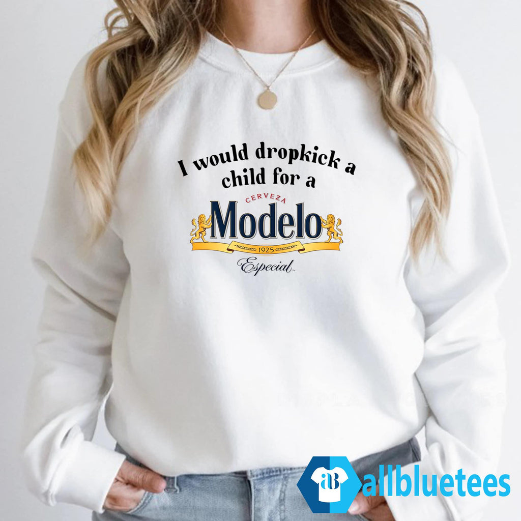 I Would Dropkick A Child For A Modelo Shirt