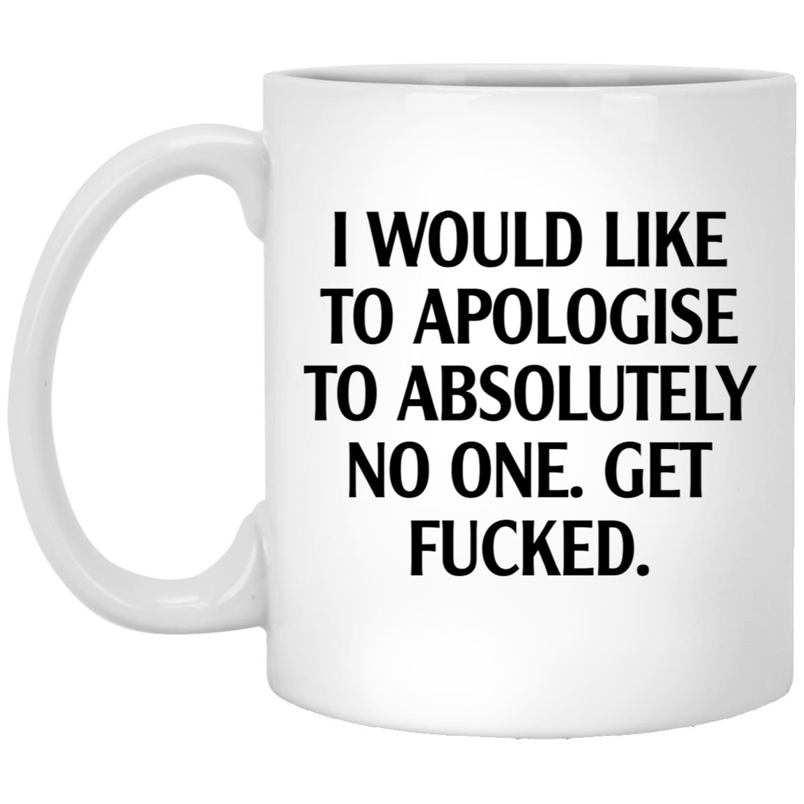 I Would Like To Apologise To Absolutely No One Mug