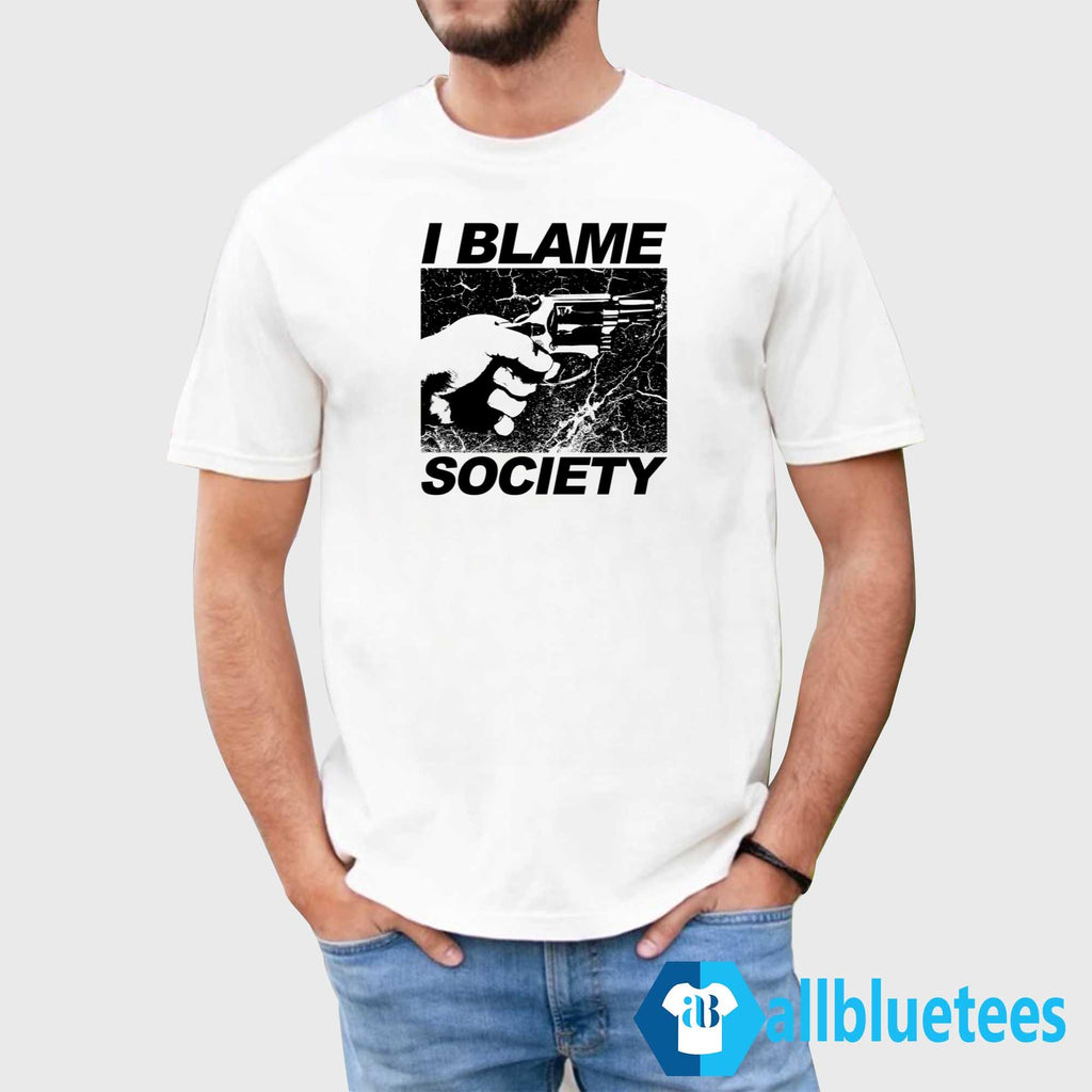 I Blame Society Shirt