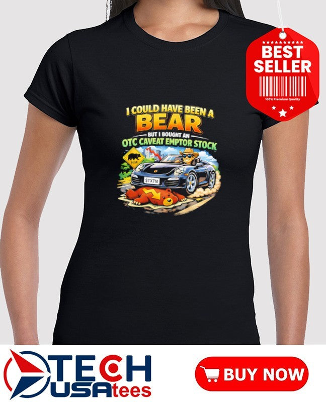 I could have been a bear but I bought an OTC caveat emptor stock shirt