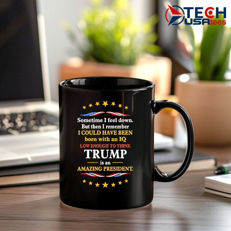I could have been born with an IQ low enough to think Trump is an amazing president shirt