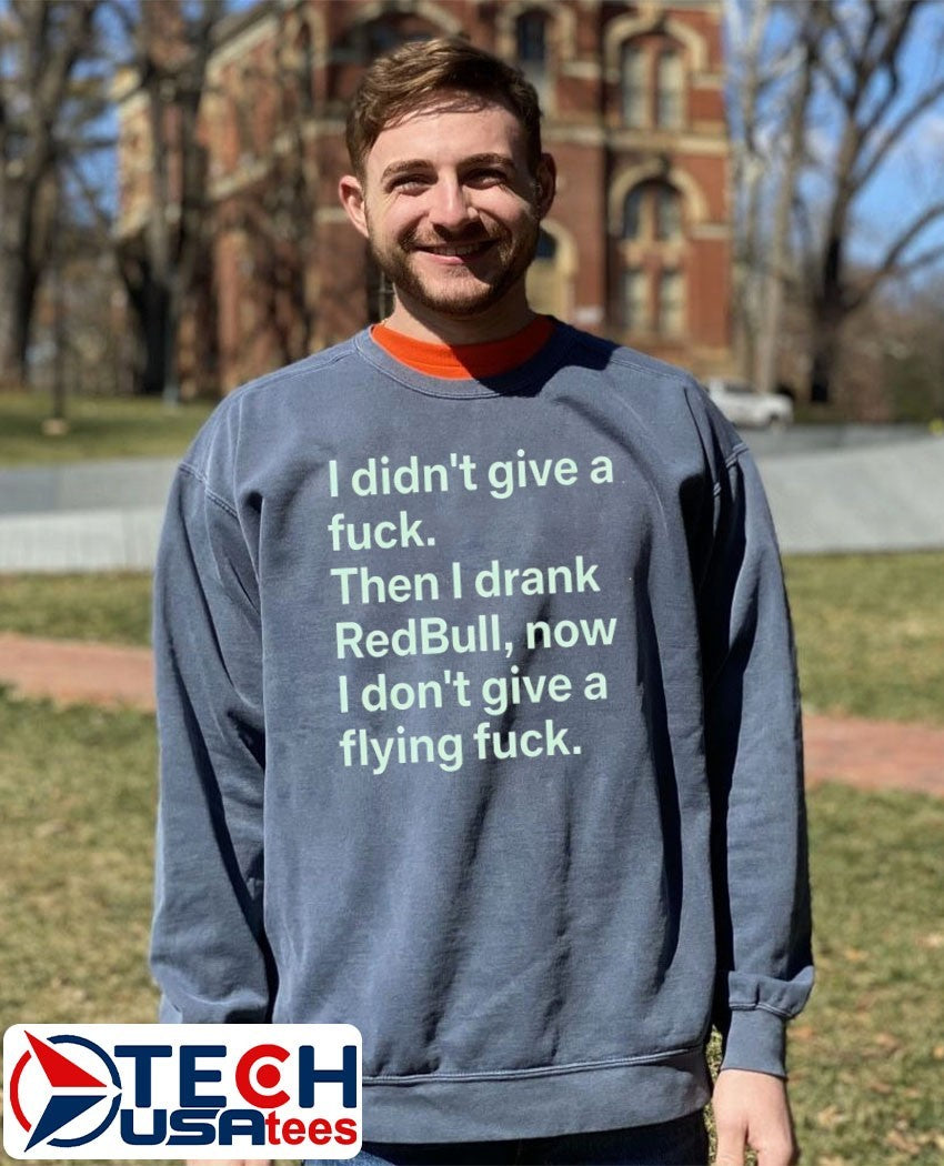 I didn’t give a fck then I drank Redbull now I don’t give a flying fck shirt